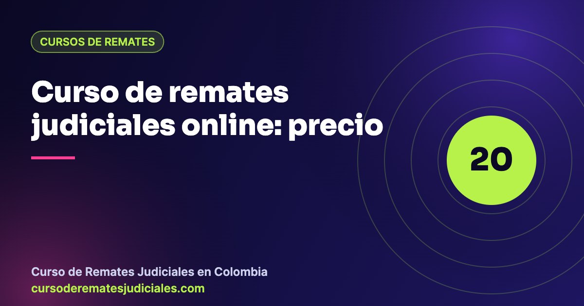 Curso de remates judiciales online en Colombia: precio de $450.000 y qué incluye
