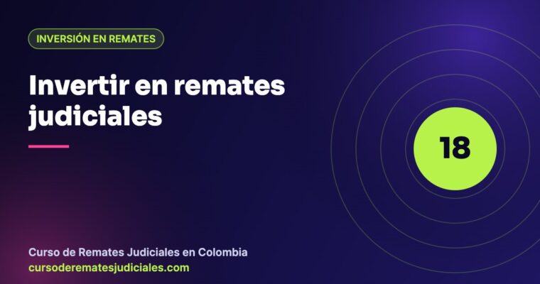 Invertir en remates judiciales en Colombia: rentabilidad y capital necesario para empezar