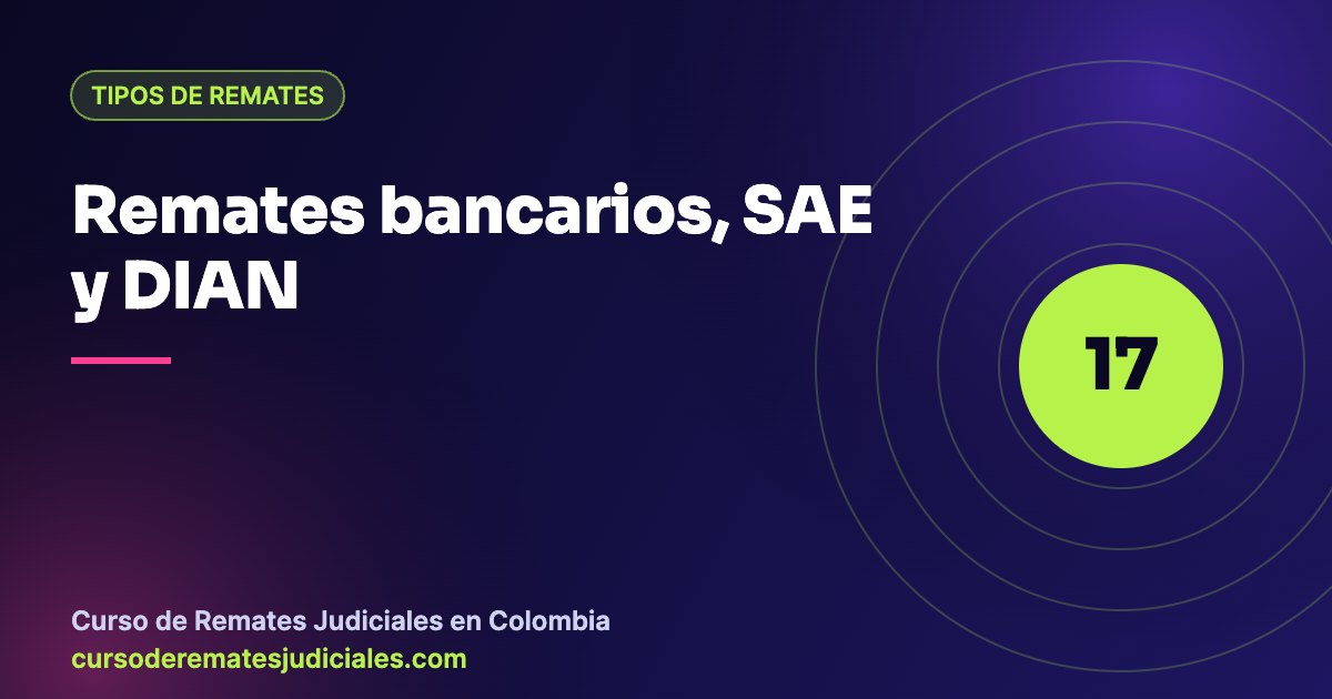 Diferencias entre remates judiciales, remates bancarios, remates SAE y remates DIAN en Colombia