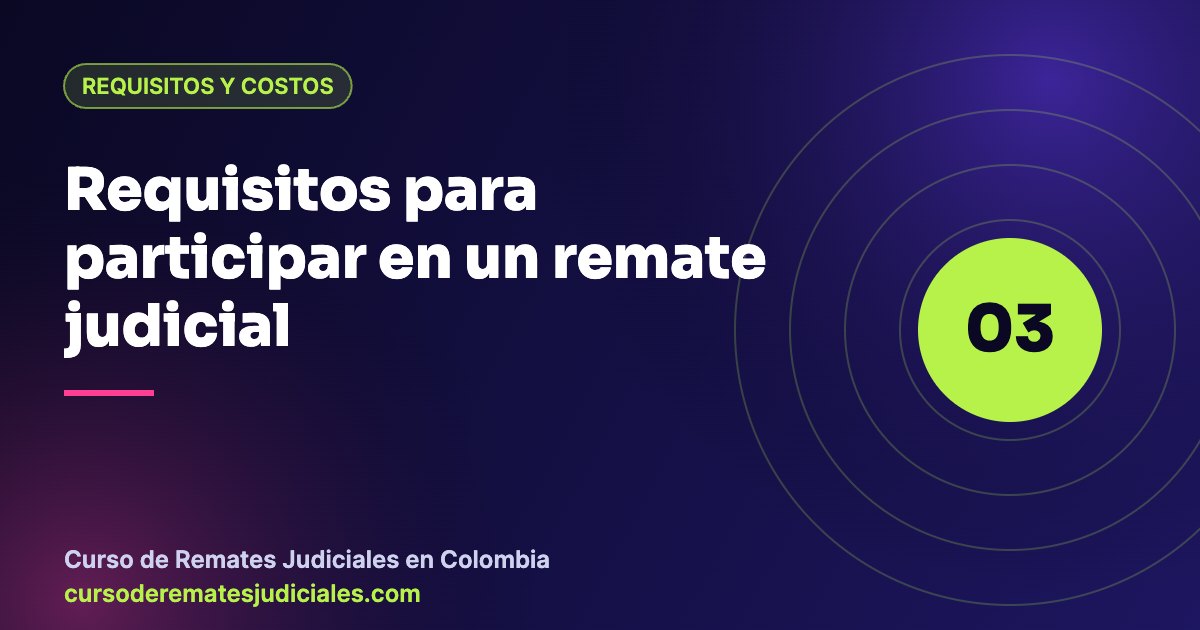 Requisitos para participar en un remate judicial en Colombia: depósito, postura, cédula y documentos
