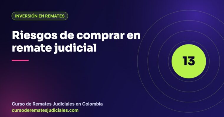 Riesgos de comprar un inmueble en remate judicial en Colombia y cómo evitarlos